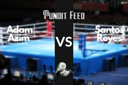 Adam Azim vs. Santos Reyes Prediction and Odds: Home Favourite Looks to Stay Unbeaten
